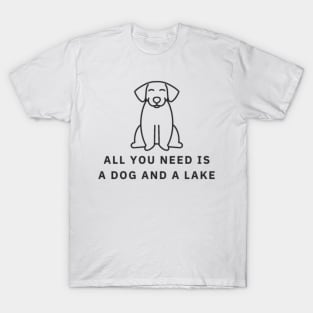 All You Need Is A Dog And A Lake T-Shirt